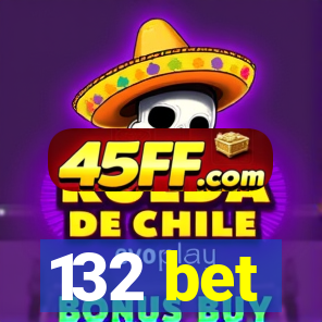 132 bet